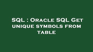 SQL : Oracle SQL Get unique symbols from table