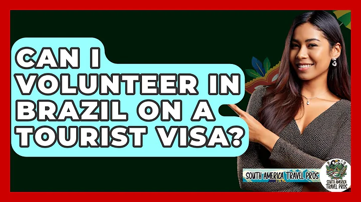 Can I Volunteer In Brazil On A Tourist Visa? - South America Travel Pros