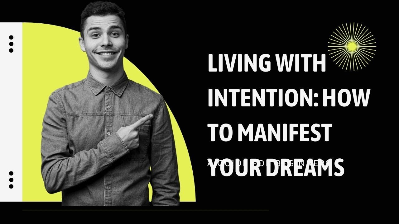 Living with Intention: How to Manifest Your Dreams - YouTube