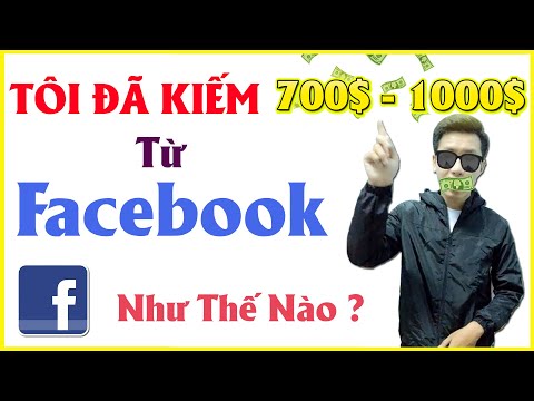 Tôi Đã Kiếm 700$ - 1000$ Mỗi Tháng Từ Facebook Như Thế Nào