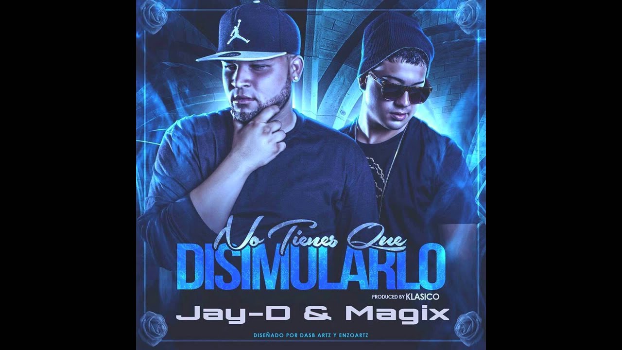 Jay-D & Magix - No Tiienes Que Diccimularlo video phone lyrics