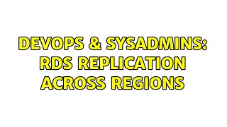 Celebrity DevOps & SysAdmins: RDS Replication across regions (2 Solutions!!) Wealth