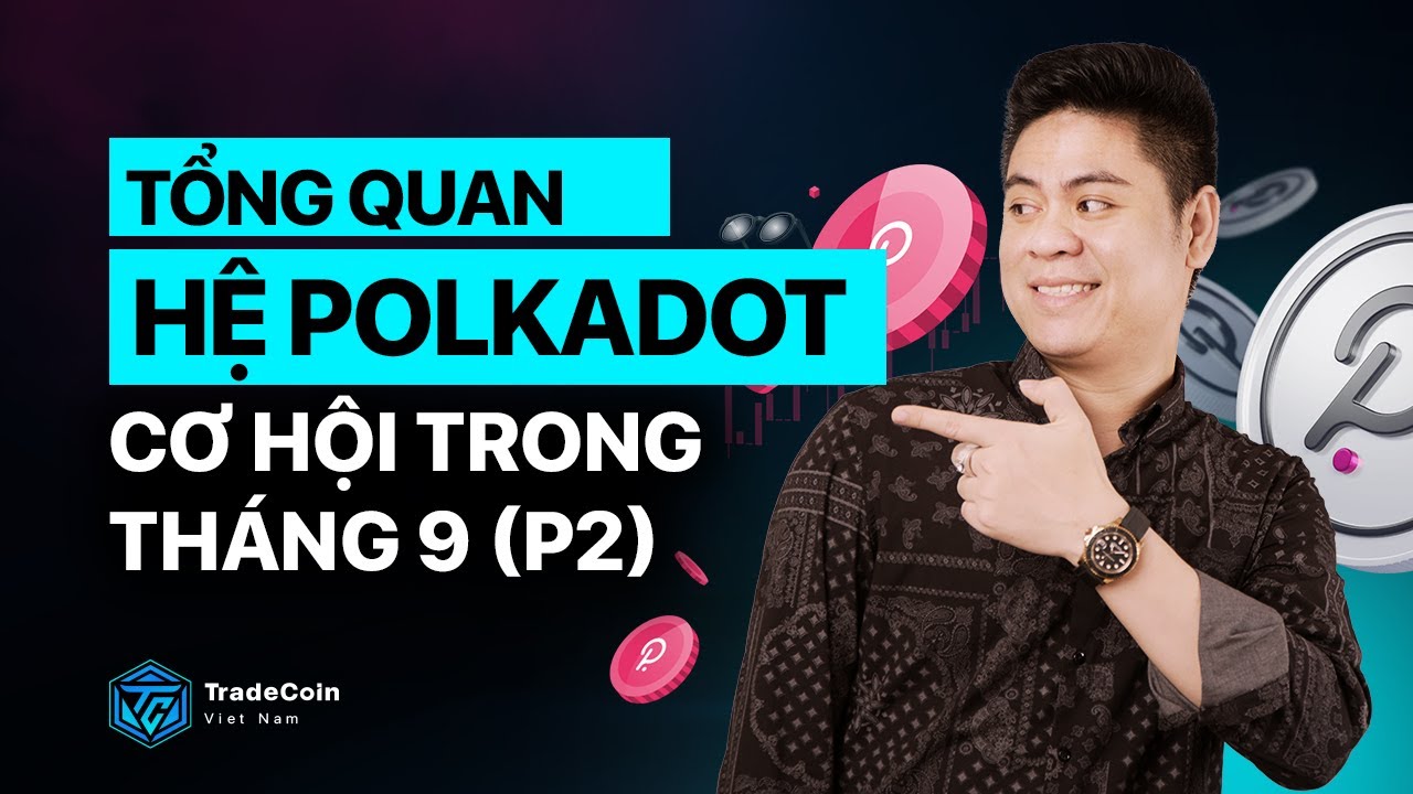 lina 코인 Update 2022 Tổng Quan Hệ Polkadot - Cơ hội trong tháng 9 (Phần 2)