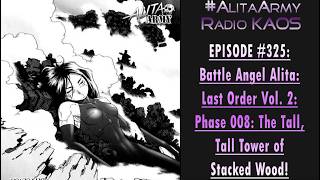 Radio KAOS Ep #325: Battle Angel Alita: Last Order Vol 2: Phase 008: The Tall Tower of Stacked Wood!