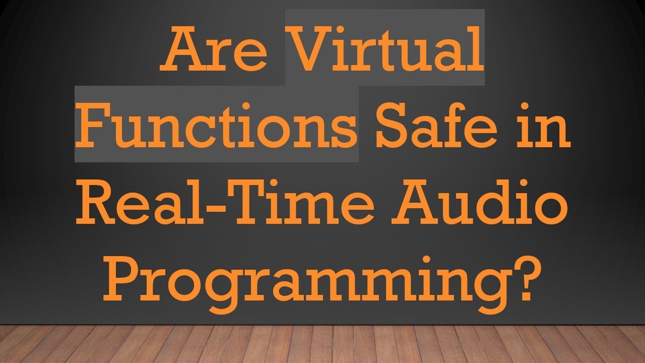 Are Virtual Functions Safe in Real-Time Audio Programming?