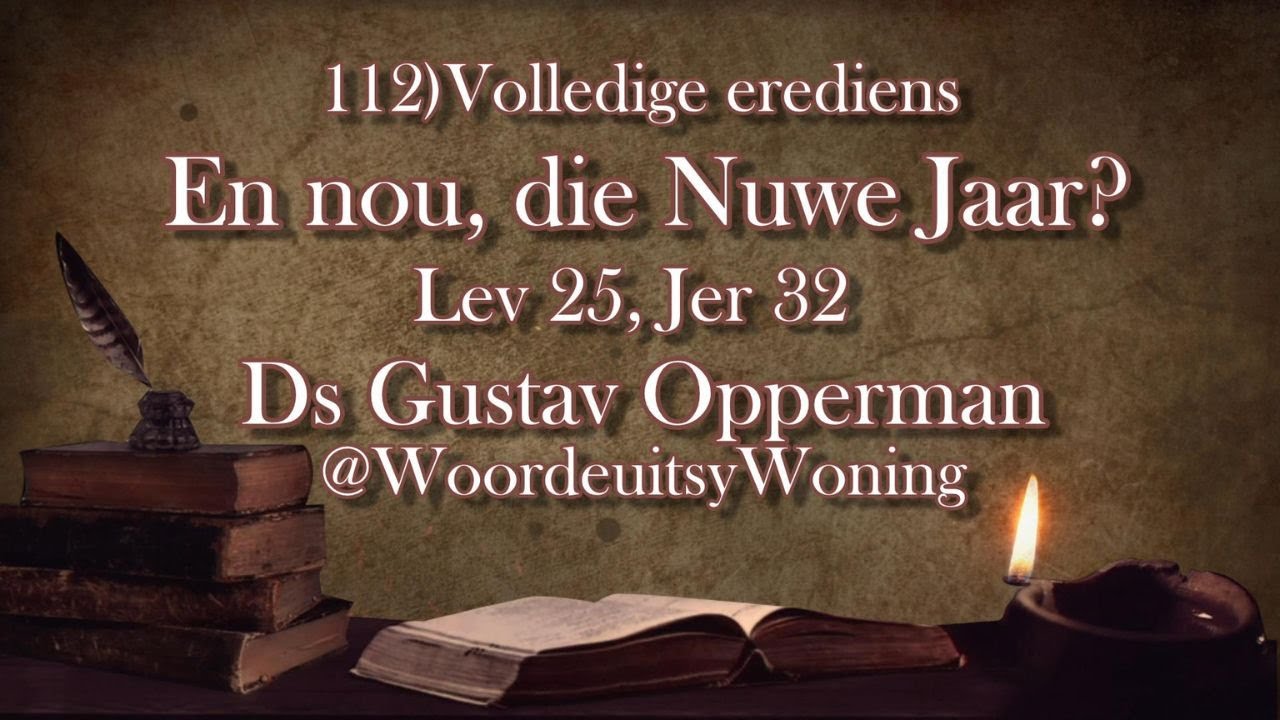 112) En nou, die Nuwe Jaar? (Volledige Erediens: Lev 25, Jer 32 ) Ds G Opperman @WoordeuitsyWoning