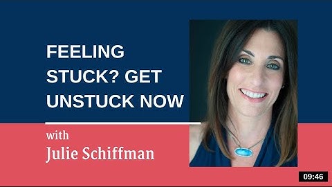 Feeling Stuck? Get Unstuck NOW: EFT tapping with Julie Schiffman