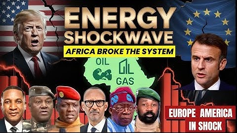 Africa Just Broke the Global Energy Market — Washington and Europe Are Scrambling!