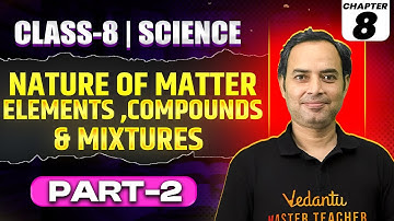 Nature of Matter: Elements, Compounds, and Mixtures⚡ | Class 8 Science Ch: 6🔥 | Part 1 | Rajiv Sir