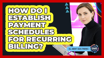 How Do I Establish Payment Schedules For Recurring Billing?