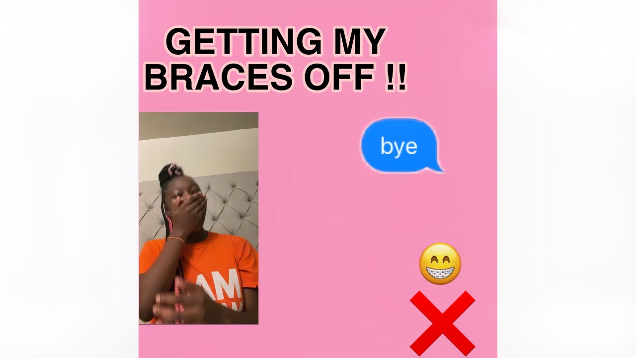 getting my braces off , and also my experience . YouTube