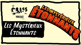 Les Mystérieux Étonnants | Le Criss de Podcast #100