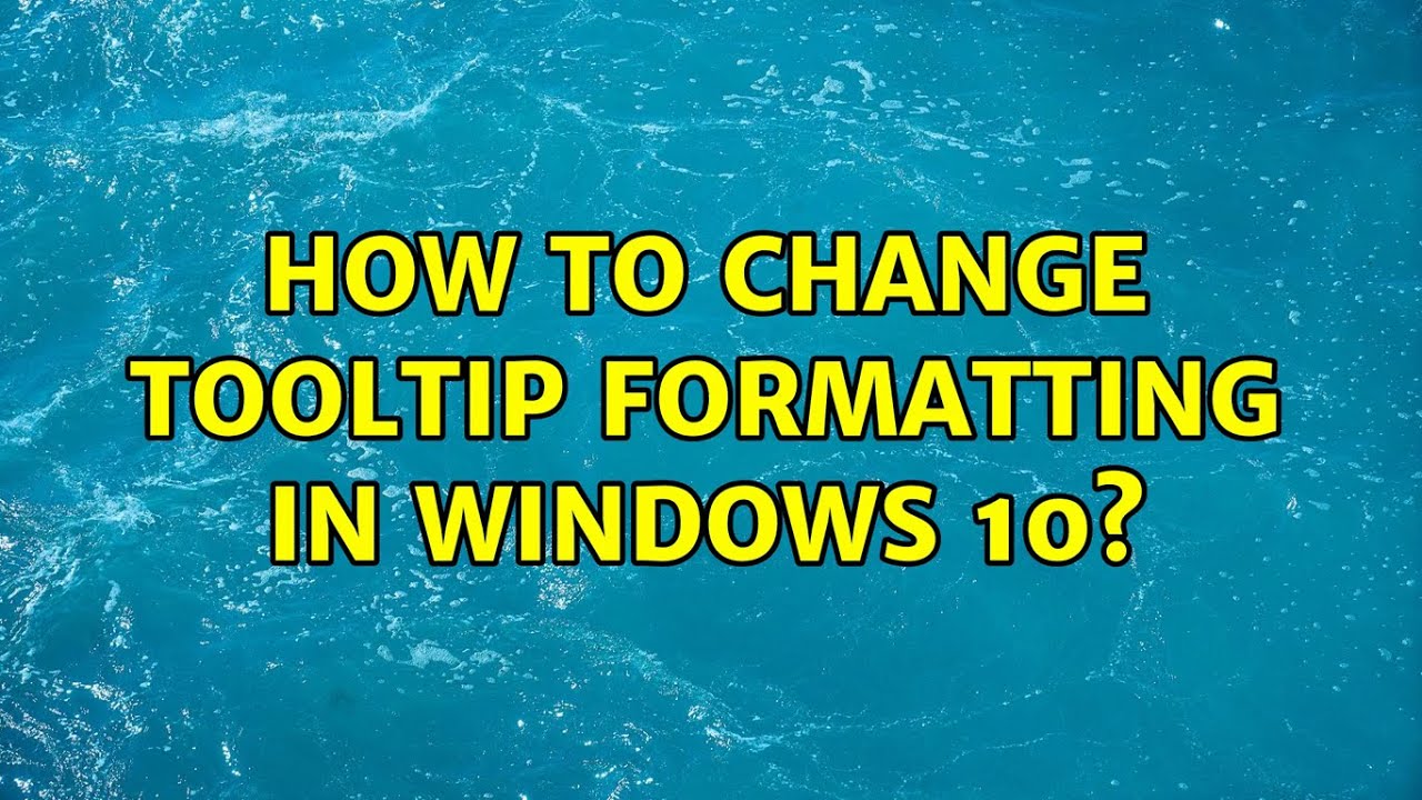 How To Change Tooltip Formatting In Windows 10 YouTube How to change tooltip formatting in windows 10 youtube