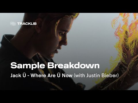 Sample Breakdown: Jack Ü ft. Justin Bieber - Where Are Ü Now