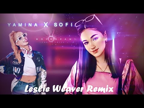 YAMINA X SOFI HOLOGRAMS Leslie Weaver 2k22 Remix