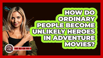 How Do Ordinary People Become Unlikely Heroes In Adventure Movies? - The Action Reel