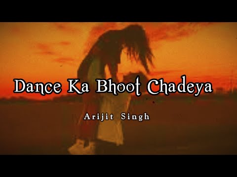 Dance ka Bhoot  Lyrics | Arijit Singh, Ranbir Kapoor & Alia Bhatt | Dance Ka Bhoot Chadeya