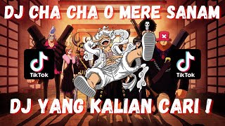 DJ CHA CHA O MERE SANAM - DJ CAMPURAN VIRAL TIKTOK 2023 JEDAG JEDUG FULL BASS TERBARU