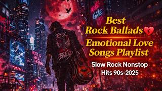 Best Rock Ballads 💔 Emotional Love Songs Playlist | Slow Rock Nonstop Hits 90s–2025