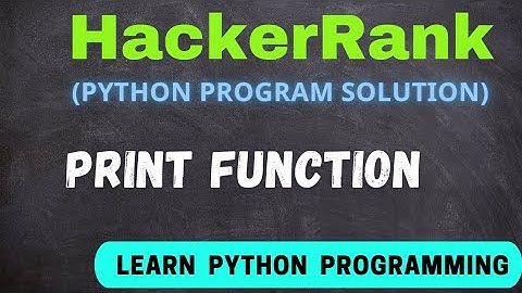 Print function | Hackerrank Python Program solution | print function python programming answer