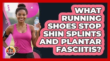 What Running Shoes Stop Shin Splints And Plantar Fasciitis? - All Sorts Of Running