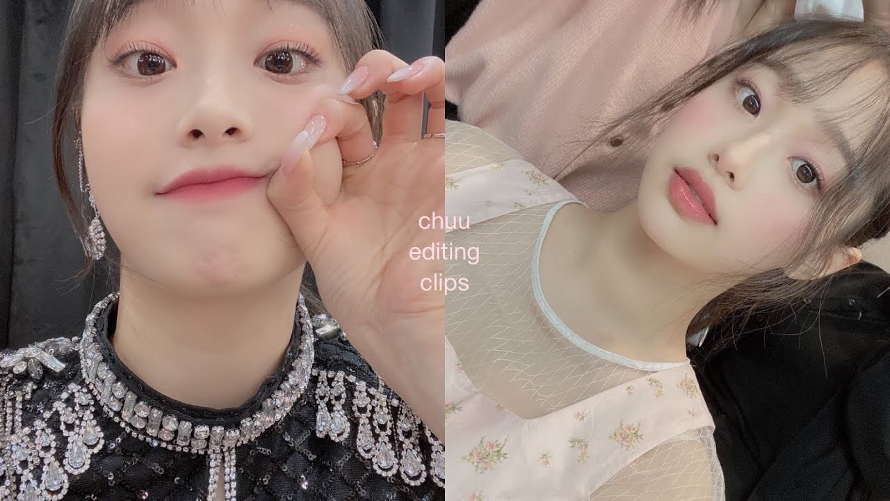 chuu — editing clips