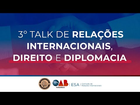 3º TALK DE RELAÇÕES INTERNACIONAIS, DIREITO E DIPLOMACIA