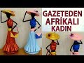 EN GÜZEL GERİ DÖNÜŞÜM! (Gazeteden Afrikalı Kadın Yapımı 2) - DIY African Doll From Newspaper