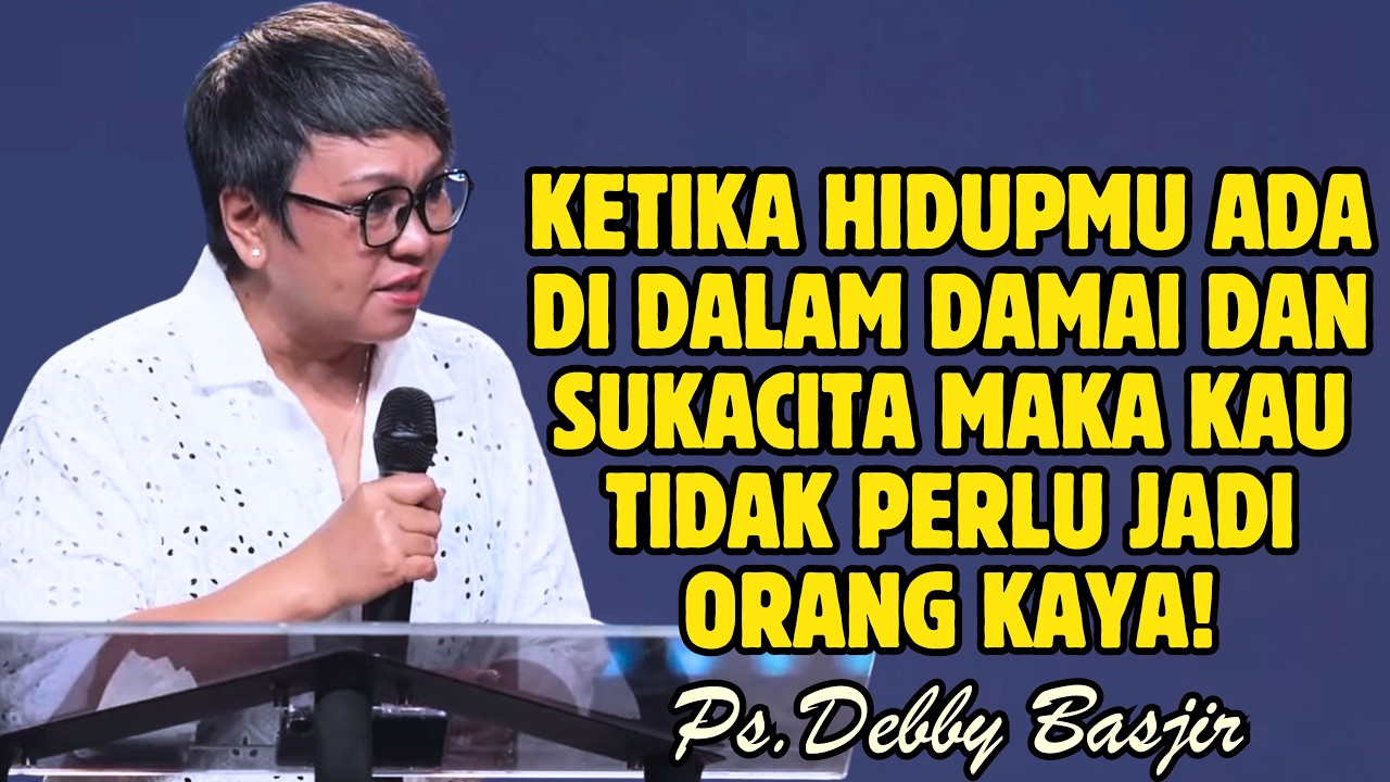 TIDAK PERLU MENJADI ORANG KAYA! CUKUP MILIKI DAMAI SEJAHTERA DARI TUHAN | PDT. DEBBY BASJIR
