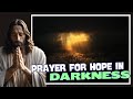 A Prayer for Hope in Darkness #prayer #meditation #reflection #motivation #biblestory