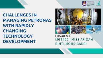 MGT400 (Challenges in Managing PETRONAS with rapidly changes technology)