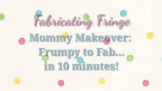 Mommy Makeover: frumpy to fabulous in 10 minutes!