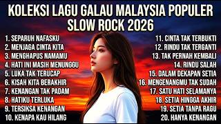 🌺💔 Koleksi Lagu Galau Malaysia Populer Slow Rock 2026 Paling Sedih & Nostalgia 🌹🎸