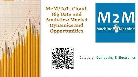 M2M/IoT, Cloud, Big Data and Analytics: Market Dynamics and Opportunities