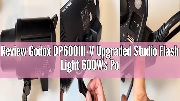 Review Godox DP600III-V Upgraded Studio Flash Light 600Ws Power GN106 5600±200K Strobe Lighting Buil