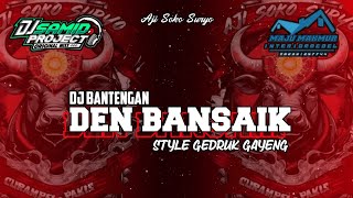 DJ BANTENGAN DEN BANSAIK || (style gedruk gayeng) AJI SOKO SURYO🔥🔥