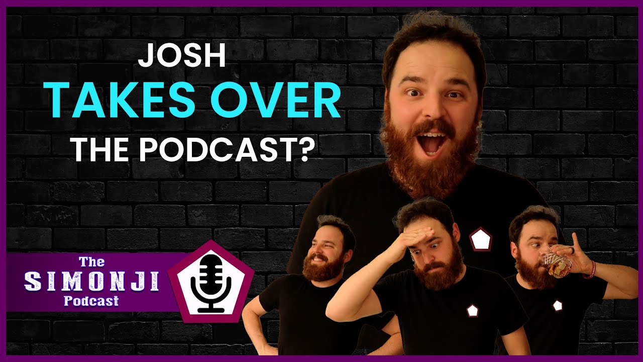 Josh TAKES OVER the podcast?!? - Simonji Podcast #23