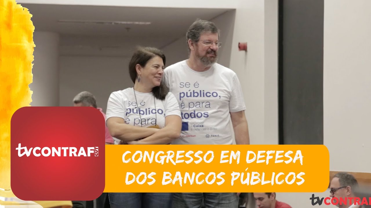 TV Contraf | Bancários do BB e da Caixa realizam congresso em defesa dos bancos públicos