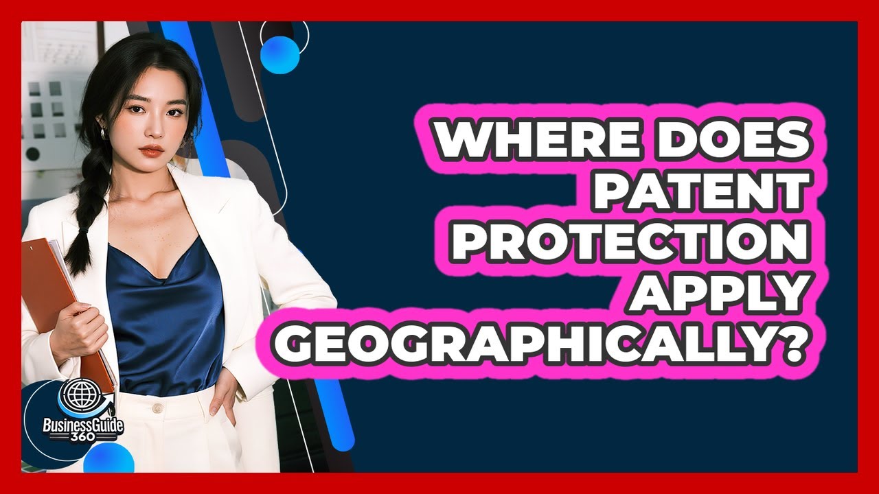 Where Does Patent Protection Apply Geographically?