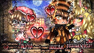 ?~Just because youre an Alpha doesnt mean you can Break my HUMAN HEART~? gacha GLMM