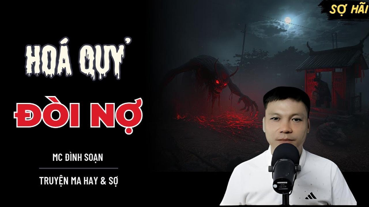 TRUYỆN MA: HOÁ QUỶ ĐÒI NỢ | TRUYỆN MA MC ĐÌNH SOẠN KỂ SỢ NHẤT