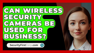 Can Wireless Security Cameras Be Used For Business? - SecurityFirstCorp.com