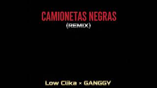  Low Clika X GANGGY-Camionetas [REMIX]