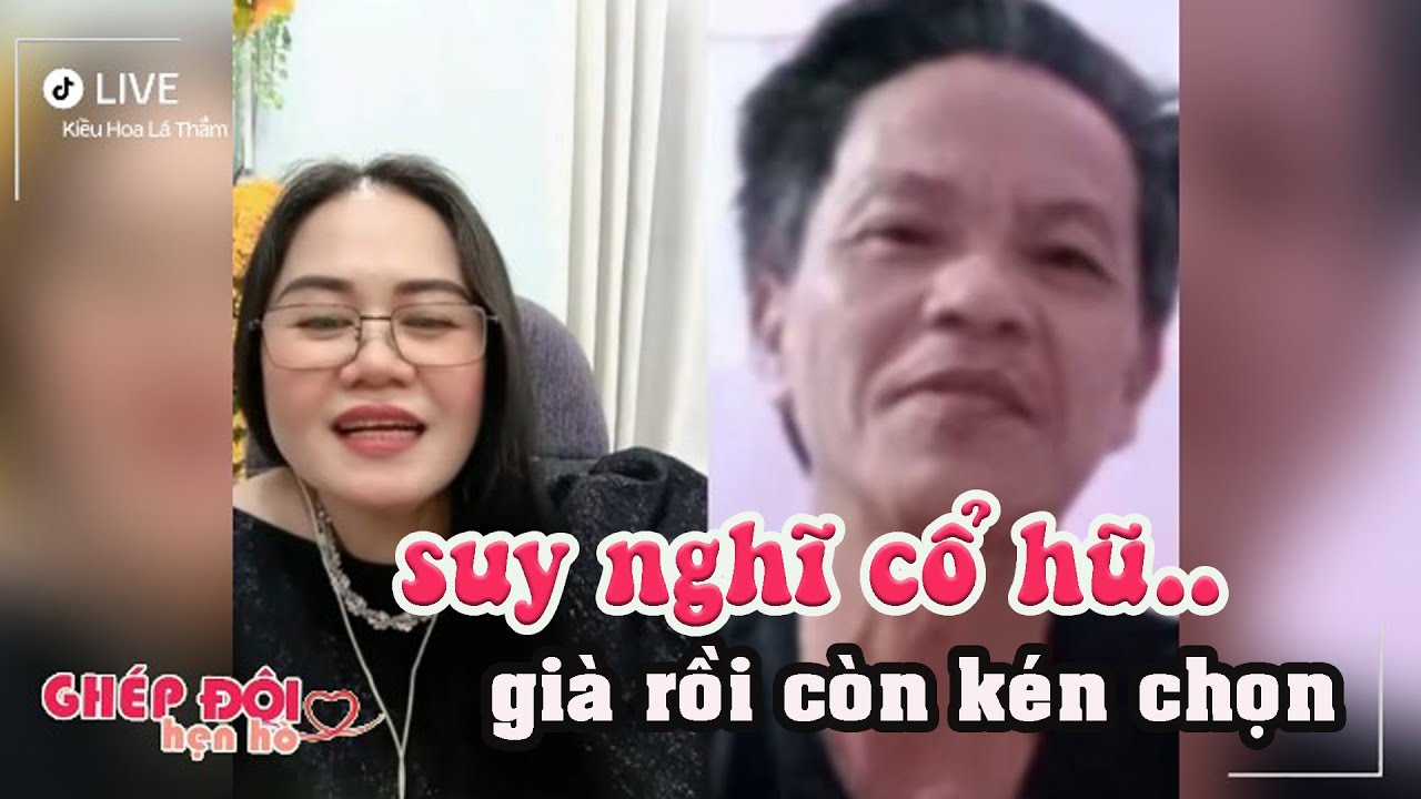 Thắm ghép đôi nói anh này suy nghĩ cổ hủ. già rồi kén chọn quá
