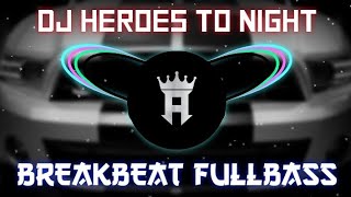 DJ Heroes ToNight BreakBeat Remix Full Bass