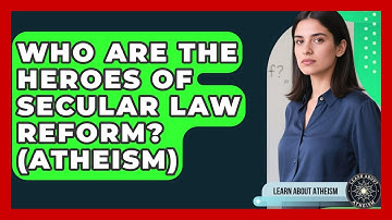 Who Are The Heroes Of Secular Law Reform? (Atheism) - Learn About Atheism