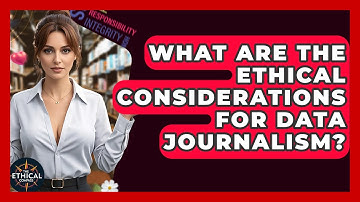 What Are The Ethical Considerations For Data Journalism? - The Ethical Compass