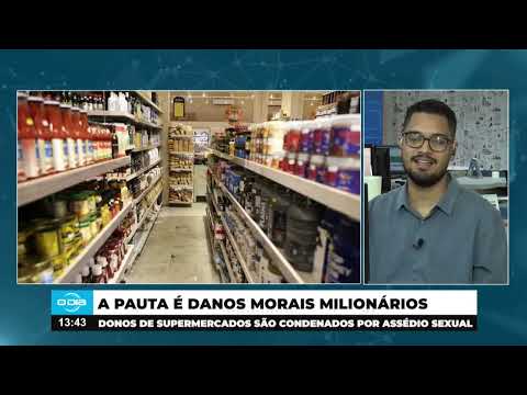 Danos Morais Milionários: Donos de Supermercados são condenados por Assédio Sexual 20 03 2025