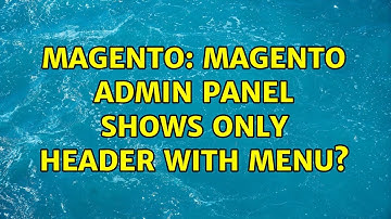 Magento: Magento Admin Panel shows only header with menu?