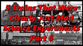5 Trains That Were Clearly Just Mad Science Experiments Part 6 | History in the Dark